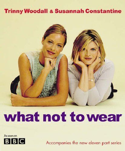 What Not to Wear by Susannah Constantine and Trinny Woodall