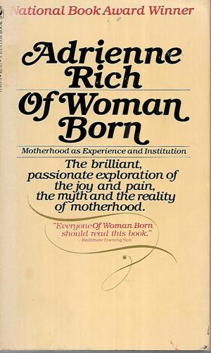 Of Woman Born: Motherhood As Experience And Institution by Adrienne Rich