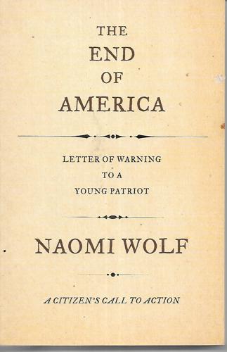 The End Of America: Letter Of Warning To A Young Patriot by Naomi Wolf