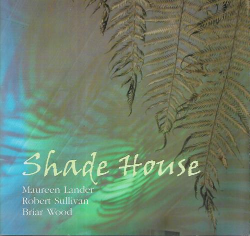 Shade House by Maureen Lander and Robert Sullivan and Briar Wood