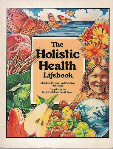 The Holistic Health Lifebook: A Guide To Personal And Planetary Well Being by Edward Bauman and Armand Ian Brint and Lorin Piper and Amelia Wright