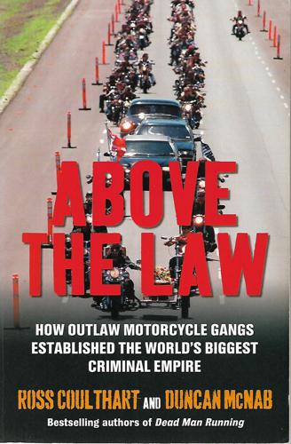 Above The Law: How Outlaw Motorcycle Gangs Became The World's Biggest Criminal Empire by Ross Coulthart and Duncan McNab