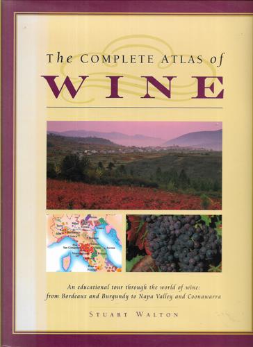 The Complete Atlas Of Wine by Stuart Walton