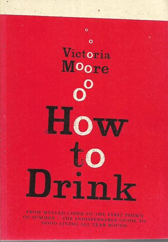 How To Drink by Victoria Moore