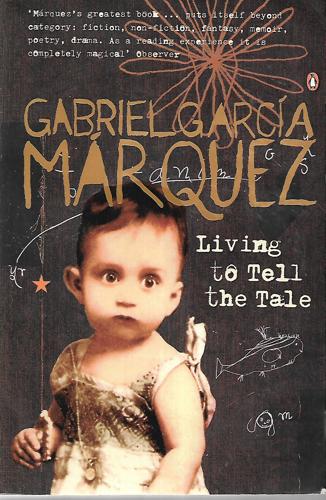 Living To Tell The Tale by Gabriel Garcia Marquez