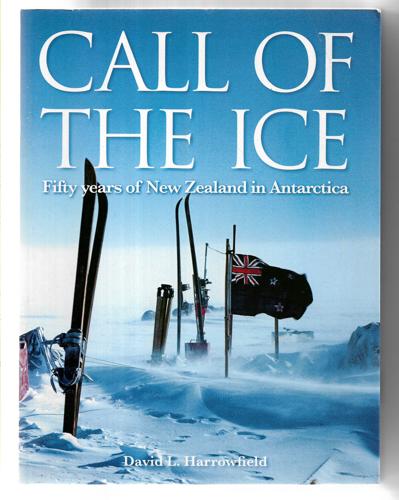 Call of the Ice: Fifty Years of New Zealand in Antarctica by David L. Harrowfield