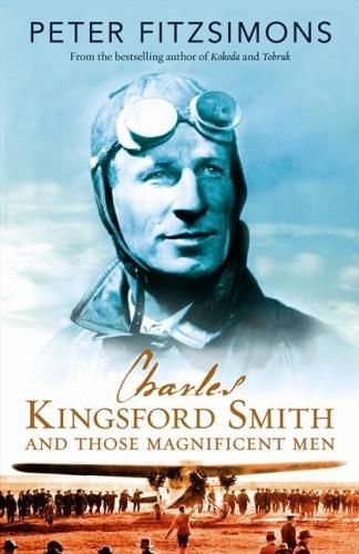 Charles Kingsford Smith And Those Magnificent Men by Peter FitzSimons