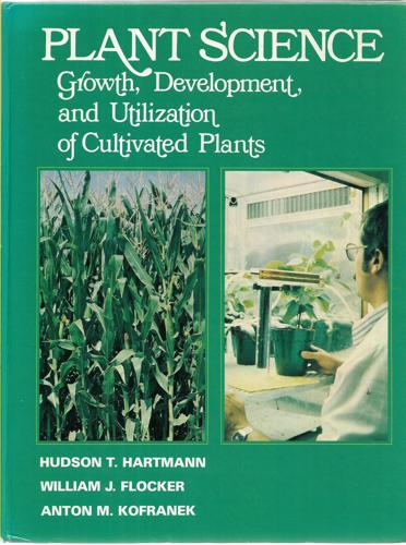 Plant Science: Growth, Development, And Utilization Of Cultivated Plants by William Jack Flocker and Hudson Thomas Hartmann and Anton M. Kofranek