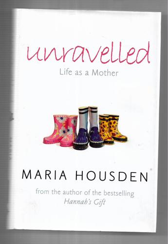 Unravelled: Life As A Mother by Maria Housden