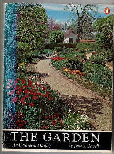 The Garden: An Illustrated History by Julia S. Berrall