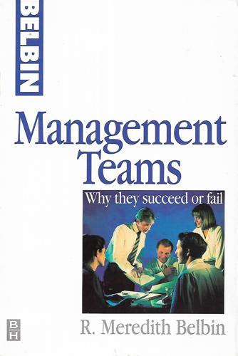 Management Teams: Why They Succeed Or Fail by R. Meredith Belbin