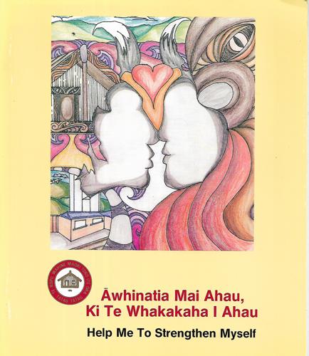 Awhinatia Mai Ahau Ki Te Whakakaha I Ahau: Help Me To Strengthen Myself by Ropata Pouwhare and Tawini Rangihau and Paparangi Reid