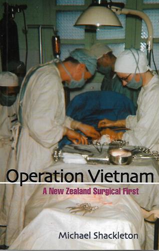 Operation Vietnam: A New Zealand Surgical First by Michael Shackleton