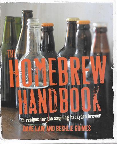 The Homebrew Handbook: 75 Recipes For The Aspiring Backyard Brewer by Dave Law