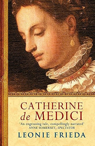 Catherine De Medici by Leonie Frieda