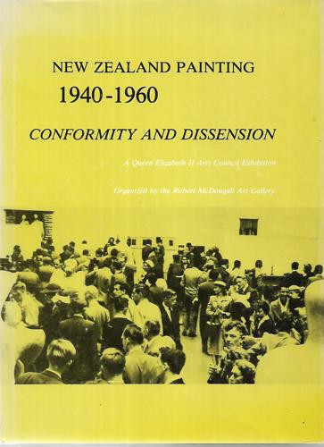 New Zealand Painting, 1940-1960: Conformity And Dissension by Gordon Brown