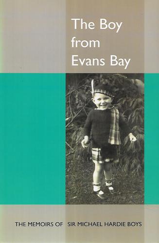 The Boy From Evans Bay: The Memoirs Of Sir Michael Hardie Boys by Michael Hardie Boys