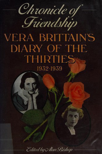 Chronicle Of Friendship: Diary Of The Thirties, 1932-1939 by Alan Bishop and Vera Brittain