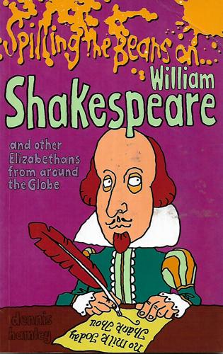 Spilling The Beans On-- William Shakespeare And Other Elizabethans From Around The Globe by Dennis Hamley