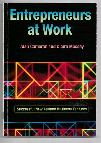 Entrepreneurs At Work: Successful New Zealand Business Ventures by Alan Cameron and Claire Massey