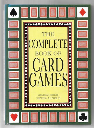 Complete Book Of Card Games by Peter Arnold