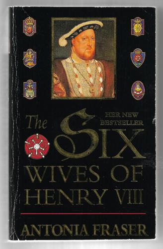 The Six Wives Of Henry VIII by Antonia Fraser