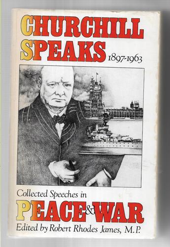 Churchill Speaks: Winston S. Churchill In Peace And War : Collected Speeches, 1897-1963 by Winston Churchill and Robert Rhodes James