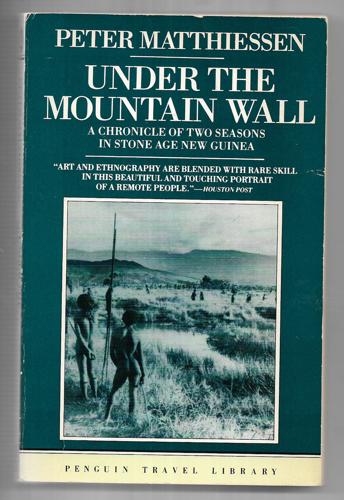 Under The Mountain Wall: A Chronicle Of Two Seasons In Stone Age New Guinea by Peter Matthiessen