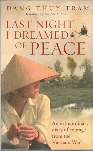 Last Night I Dreamed Of Peace: The Diary Of Dang Thuy Tram by Andrew X. Pham and Ðăng Thùy Trâm