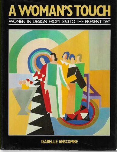 A Woman's Touch: Women In Design From 1860 To The Present Day by Isabelle Anscombe