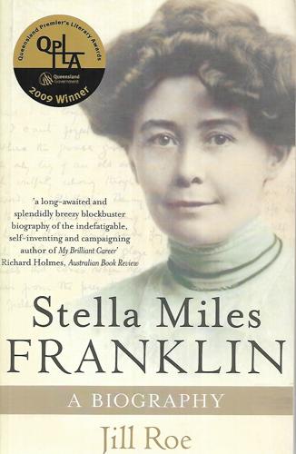 Stella Miles Franklin: A Biography by Jill Roe