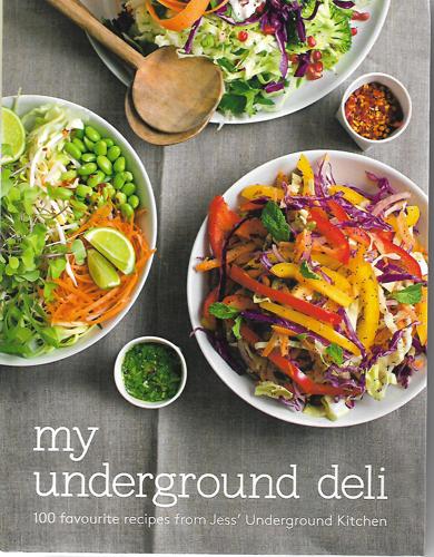 My Underground Deli: 100 Favourite Recipes From Jess' Underground Kitchen by Jess Daniell