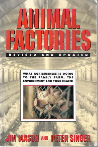 Animal Factories by Jim Mason and Peter Singer