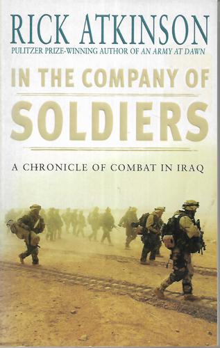 In The Company Of Soldiers: A Chronicle Of Combat In Iraq by Rick Atkinson