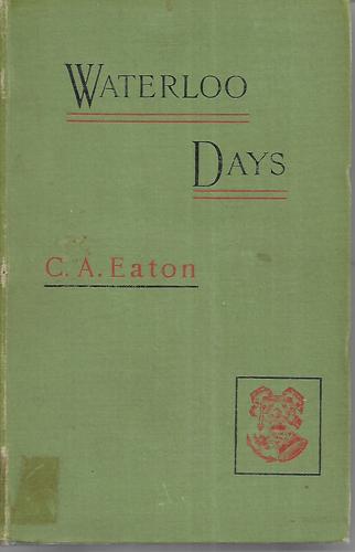 Waterloo Days: The Narrative Of An Englishwoman Resident At Brussels In June 1815 by Charlotte Anne Eaton