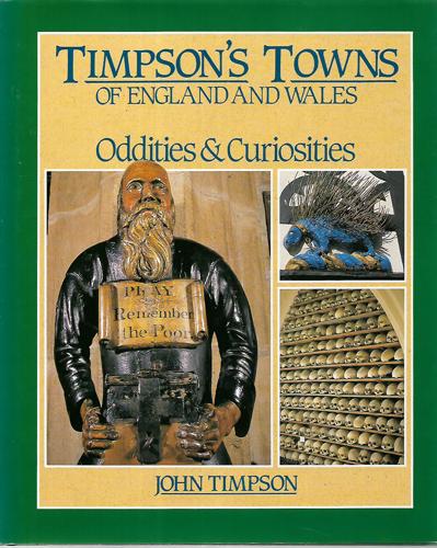 Timpson's Towns Of England And Wales: Oddities & Curiosities by John Timpson