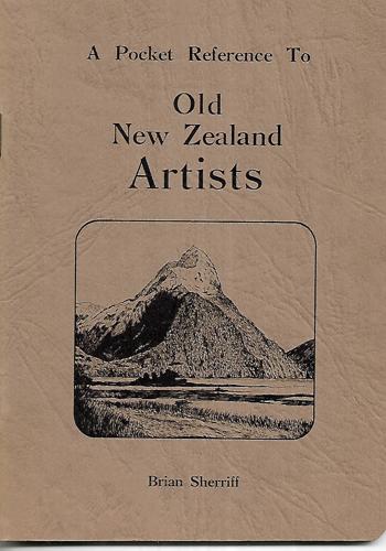 A Pocket Reference To Old New Zealand Artists by Brian Sherriff