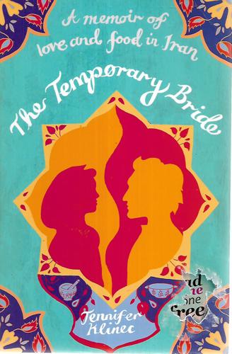 The Temporary Bride : A Memoir Of Love And Food In Iran by Jennifer Klinec