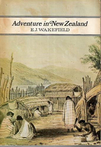 Adventure In New Zealand, 1839-1844 by Edward Jerningham Wakefield