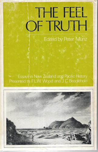 The Feel of Truth: Essays in New Zealand And Pacific History by Peter Munz