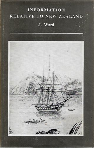 Information Relative To New-Zealand Compiled for the Use of Colonists by John Ward