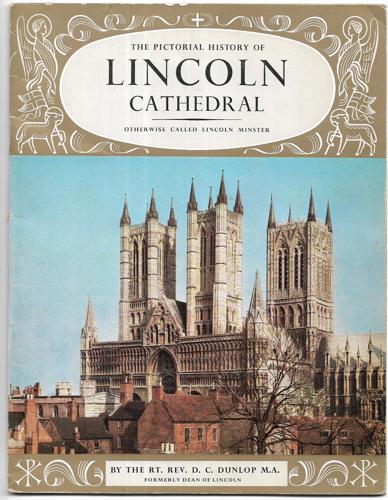 The Pictorial History Of Lincoln Cathedral Otherwise Called Lincoln Minster by D C Dunlop