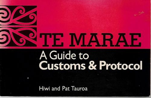 Te Marae. A Guide to Customs and Protocols by Gil Hanly and Hiwi Tauroa and Pat Tauroa