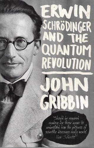 Erwin Schrodinger And The Quantum Revolution by John R. Gribbin