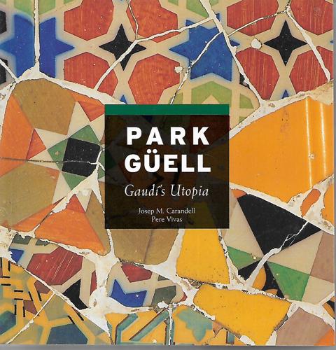 Park Guell: Gaudi's Utopia by Carandell, Josep