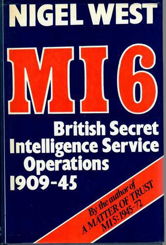 MI6: British Secret Intelligence Service Operations, 1909-45 by Nigel West