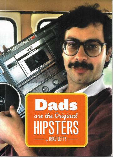 Dads Are The Original Hipsters by Brad Getty