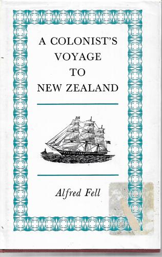 A Colonist's Voyage To New Zealand: Under Sail In The Early Forties by Alfred Fell