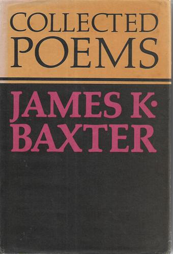 Collected Poems of James K. Baxter by James K. Baxter and John E. Weir