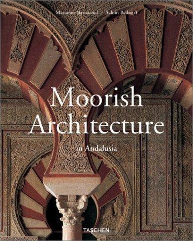 Moorish Architecture In Andalusia by Marianne Barrucand and Achim Bednorz